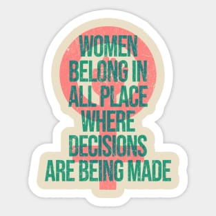 Women Belong In All Place Where Decisions Are Being Made Sticker